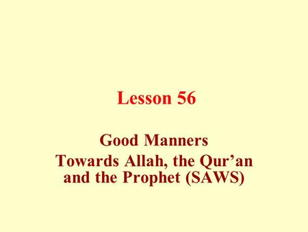 Lesson 56 Good Manners Towards Allah, the Qur’an and the Prophet (SAWS)