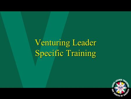 1 Venturing Leader Specific Training 2 Table of Contents.