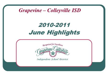 2010-2011 June Highlights Grapevine – Colleyville ISD.