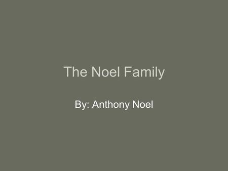 The Noel Family By: Anthony Noel. Class Photo My grandma is in the first row fifth person.