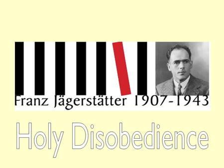 Franz Jägerstätter was born in Austria in May 1907.