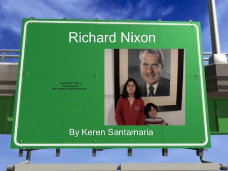 Richard Nixon By Keren Santamaria. birth Richard Nixon was born on January 9, 1913 in Yorba Linda, CA. When he was ten his family moved to Whittier, CA.