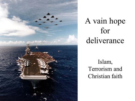 A vain hope for deliverance Islam, Terrorism and Christian faith.