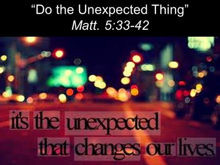 “Do the Unexpected Thing”