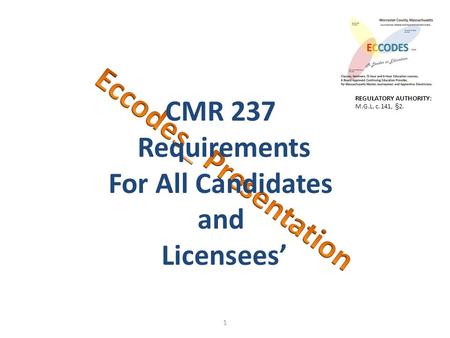 1 CMR 237 Requirements For All Candidates and Licensees’ REGULATORY AUTHORITY: M.G.L. c. 141, §2.