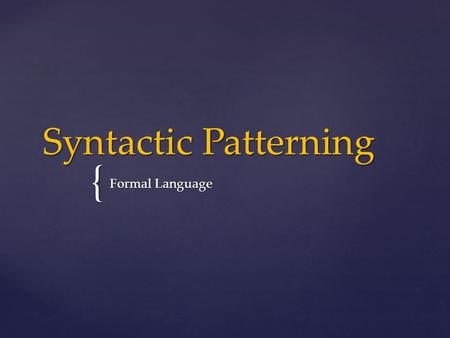 { Syntactic Patterning Formal Language. Coordination: Clauses are in equal status, is signalled by coordinating conjunctions.  I.e.:  I.e.: The words.
