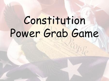 Constitution Power Grab Game. The highest law of the land in the United States is the Constitution. This is why you spend so much time learning about.