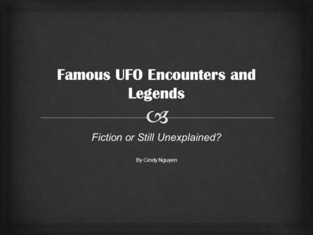 Fiction or Still Unexplained? By Cindy Nguyen   “Everyone who works at Area 51, whether military or civilian, must sign an oath agreeing to keep everything.