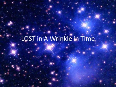 LOST in A Wrinkle in Time. Behind the Story Many of Madeleine L’Engle’s beliefs and thus her works, including A Wrinkle in Time, were strongly influenced.