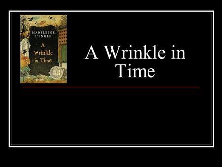 A Wrinkle in Time. The Author, Madeleine L’Engle Born in 1918 Spent childhood traveling extensively and then went to boarding school Married an actor.