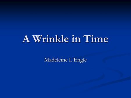 A Wrinkle in Time Madeleine L’Engle. What is the story about? A Wrinkle in Time is the story of a high-school girl named Meg who is thrust into an incredible.