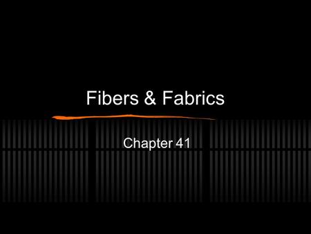 Fibers & Fabrics Chapter 41. Think about… Do you have a favorite garment that you worn forever? What makes is such a favorite? Why do you think so many.