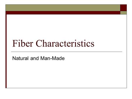 Fiber Characteristics Natural and Man-Made. What are fibers?  Fiber is a long, thin strand or thread of material. Fibers are spun into threads Fabric.