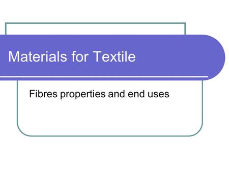 Fibres properties and end uses