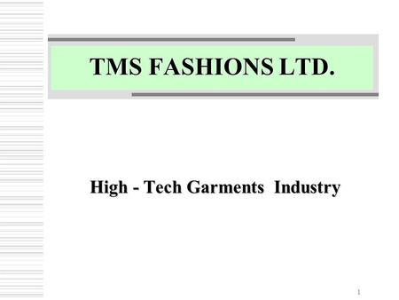 1 TMS FASHIONS LTD. High - Tech Garments Industry.
