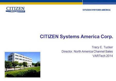 Citizen Systems Europe GmbH www.citizen-europe.com Stuttgart – London +49 711 3906 400 +44 20 8893 1900 CITIZEN SYSTEMS AMERICA CITIZEN Systems America.
