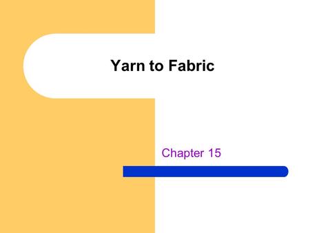 Yarn to Fabric Chapter 15.