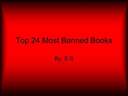Top 24 Most Banned Books By: S S.