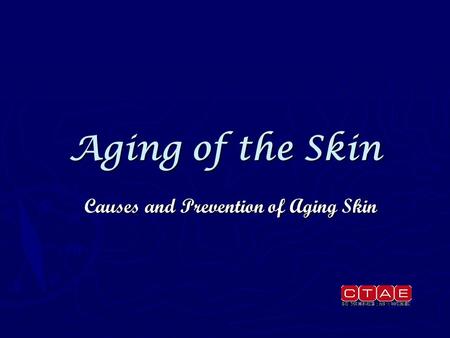 Aging of the Skin Causes and Prevention of Aging Skin.