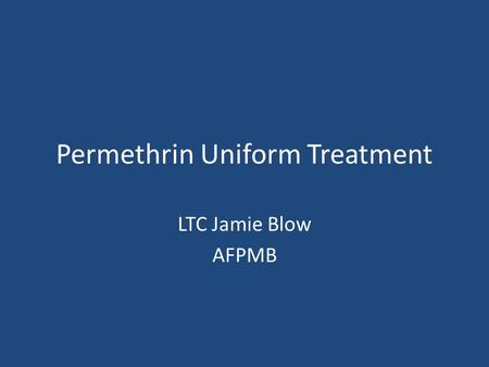 Permethrin Uniform Treatment LTC Jamie Blow AFPMB.