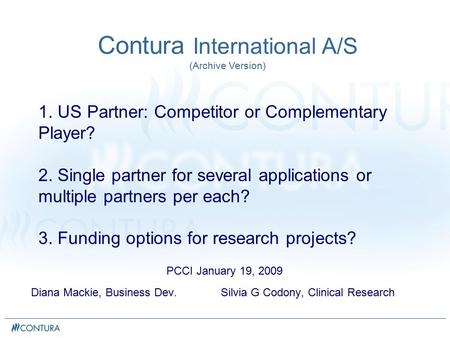 1. US Partner: Competitor or Complementary Player? 2. Single partner for several applications or multiple partners per each? 3. Funding options for research.