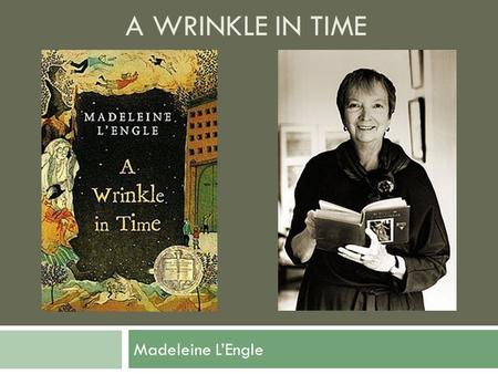 A Wrinkle in Time Madeleine L’Engle.