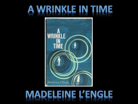 What is it? A Wrinkle In Time is a science fiction fantasy novel by Madeleine L’Engle. Originally published in 1962, it was the first in a series of five.