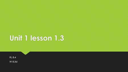 Unit 1 lesson 1.3 RL 8.4 W 8.3d.