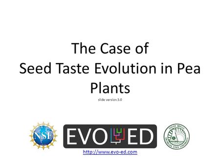 The Case of Seed Taste Evolution in Pea Plants slide version 3.0
