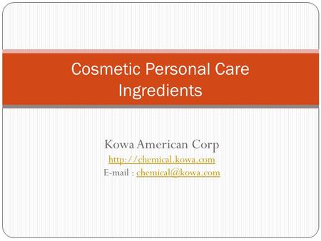 Kowa American Corp    Cosmetic Personal Care Ingredients.