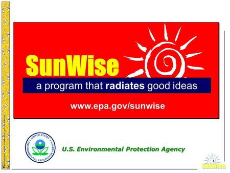 SunWiseSunWise JA K-2 1 SunWise a program that radiates good ideas www.epa.gov/sunwise U.S. Environmental Protection Agency.