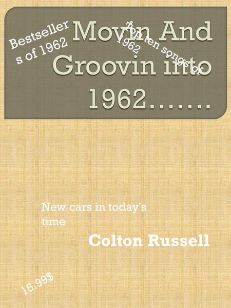 Colton Russell Top ten songs of 1962 Bestseller s of 1962 New cars in today's time 15.99$