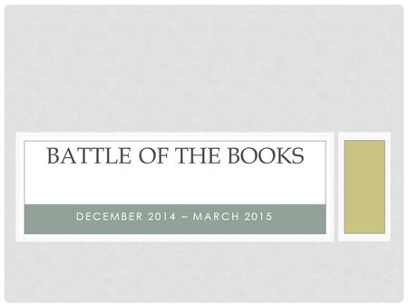 DECEMBER 2014 – MARCH 2015 BATTLE OF THE BOOKS. Extra Curricular Activity Team Competition Fun way to read with friends WHAT IS BATTLE OF THE BOOKS ?