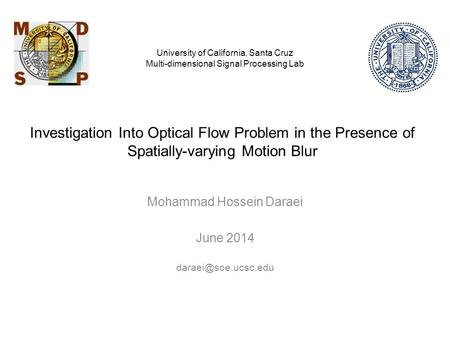 Investigation Into Optical Flow Problem in the Presence of Spatially-varying Motion Blur Mohammad Hossein Daraei June 2014 University.
