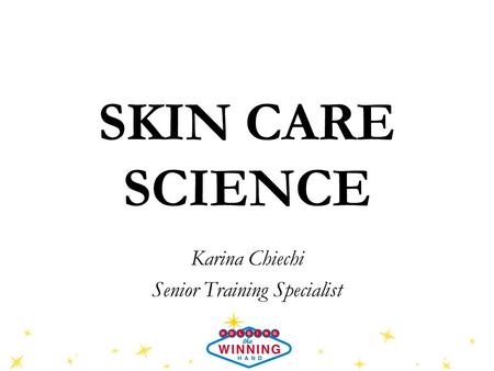 SKIN CARE SCIENCE Karina Chiechi Senior Training Specialist.