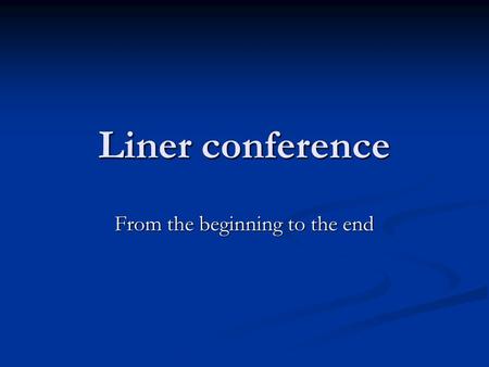 Liner conference From the beginning to the end. Liner conference Purposes Purposes Maintain a stable schedule and freight Maintain a stable schedule and.