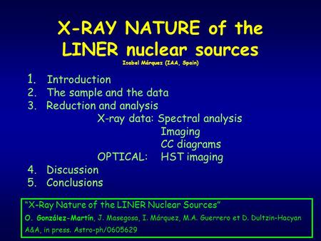 X-RAY NATURE of the LINER nuclear sources Isabel Márquez (IAA, Spain) 1. Introduction 2. The sample and the data 3. Reduction and analysis X-ray data: