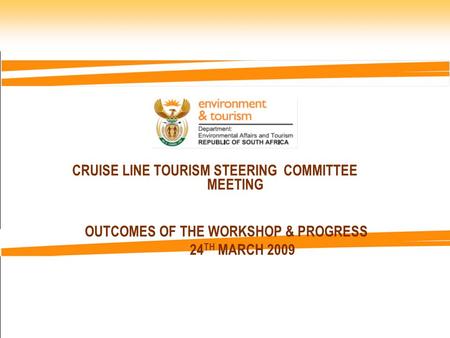 CRUISE LINE TOURISM STEERING COMMITTEE MEETING OUTCOMES OF THE WORKSHOP & PROGRESS 24 TH MARCH 2009.