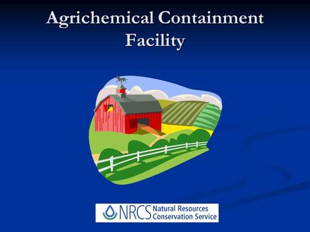 Agrichemical Containment Facility. NRCS Standard Practice 702 NRCS Practice Standard 702 AGRICHEMICAL CONTAINMENT FACILITY MDA REG. 640 Commercial Pesticide.