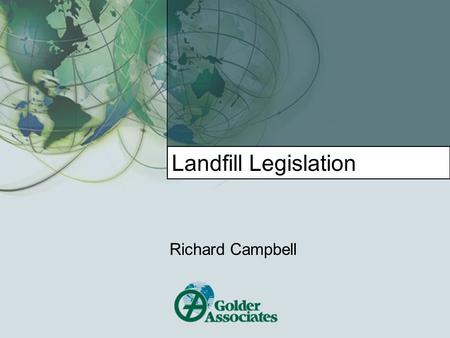 Landfill Legislation Richard Campbell. INTRODUCTION  Prior to the mid-1980's, waste disposal sites were: sites that no one wanted, ie they were holes.