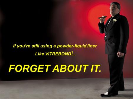 If you’re still using a powder-liquid liner