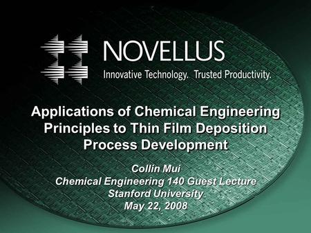 Applications of Chemical Engineering Principles to Thin Film Deposition Process Development Collin Mui Chemical Engineering 140 Guest Lecture Stanford.