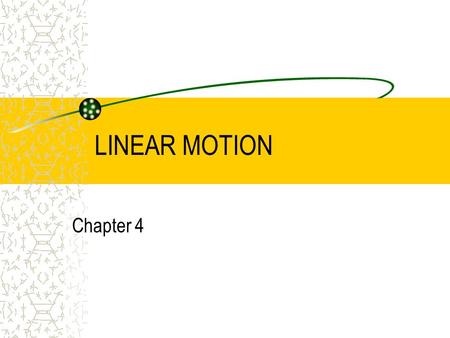 LINEAR MOTION Chapter 4.