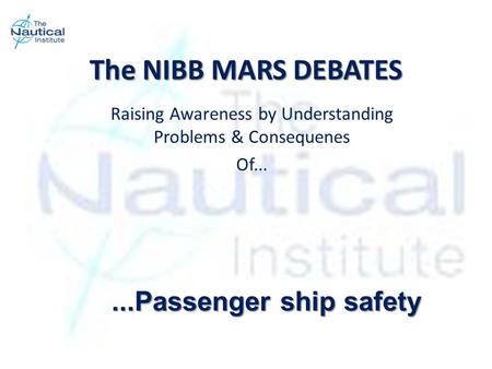 The NIBB MARS DEBATES Raising Awareness by Understanding Problems & Consequenes Of......Passenger ship safety.