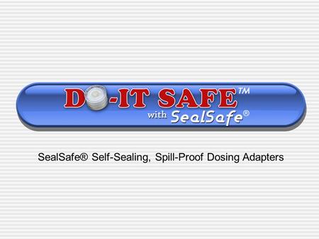 SealSafe® Self-Sealing, Spill-Proof Dosing Adapters