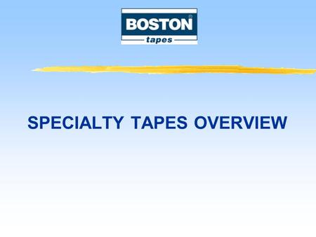 SPECIALTY TAPES OVERVIEW. Pressure sensitive adhesive Technology Emulsion acrylic Water soluble acrylic Silicone Latex rubber Hot melt rubber Solvent.