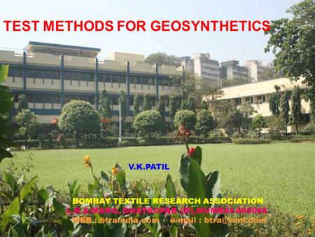 BOMBAY TEXTILE RESEARCH ASSOCIATION L.B.S.MARG, GHATKOPAR (W),MUMBAI-400086. WEB : btraindia.com   V.K.PATIL TEST METHODS FOR GEOSYNTHETICS.