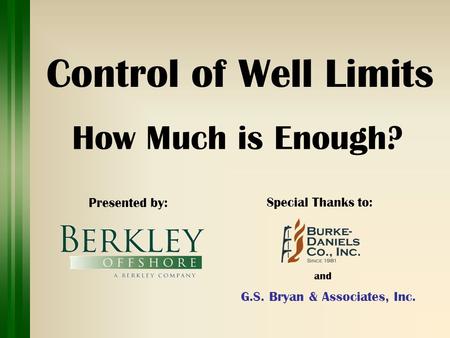 Control of Well Limits How Much is Enough? Presented by : Special Thanks to: G.S. Bryan & Associates, Inc. and.