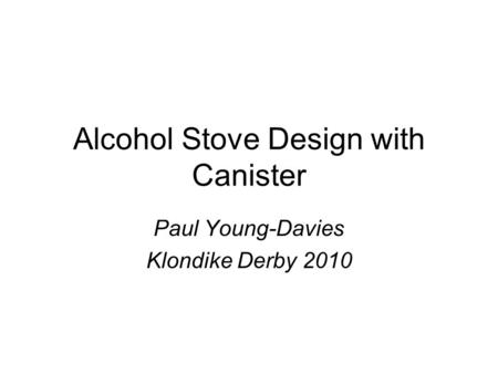 Alcohol Stove Design with Canister Paul Young-Davies Klondike Derby 2010.