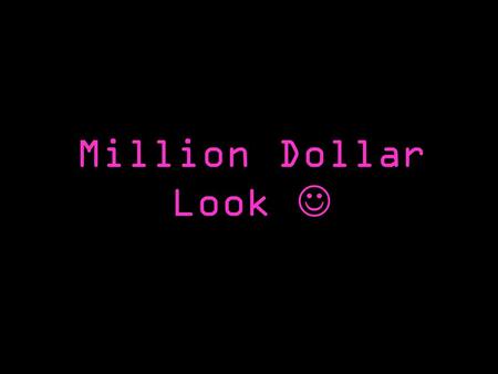 Million Dollar Look. This presentation will show you briefly how to apply your makeup, the best brands & get that million dollar look.